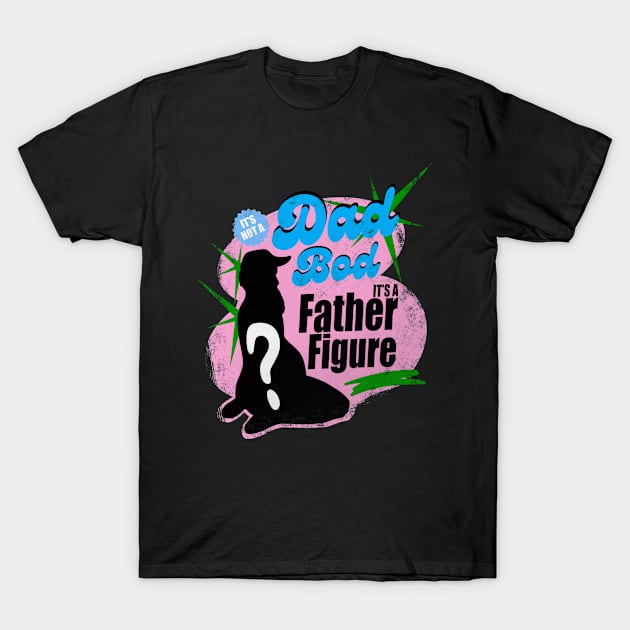 it's not a dad bod its a father figure T-Shirt by Mary Rose 73744